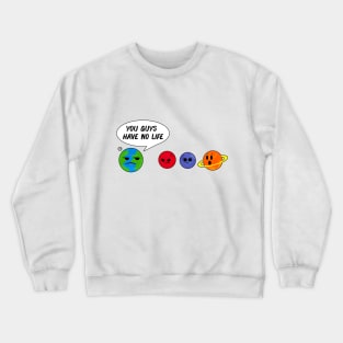 What do earth say to other planets? Crewneck Sweatshirt